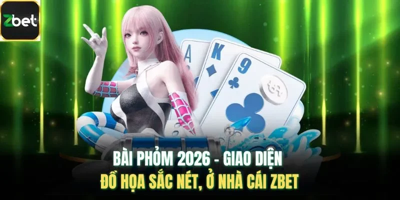 Bài Phỏm 2026 - Giao Diện Đồ Họa Sắc Nét, Ở Nhà Cái Zbet