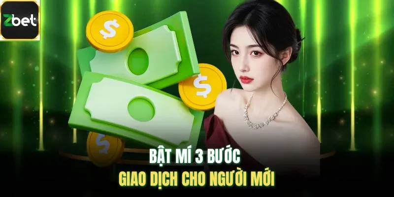 Bật mí 3 bước giao dịch cho người mới