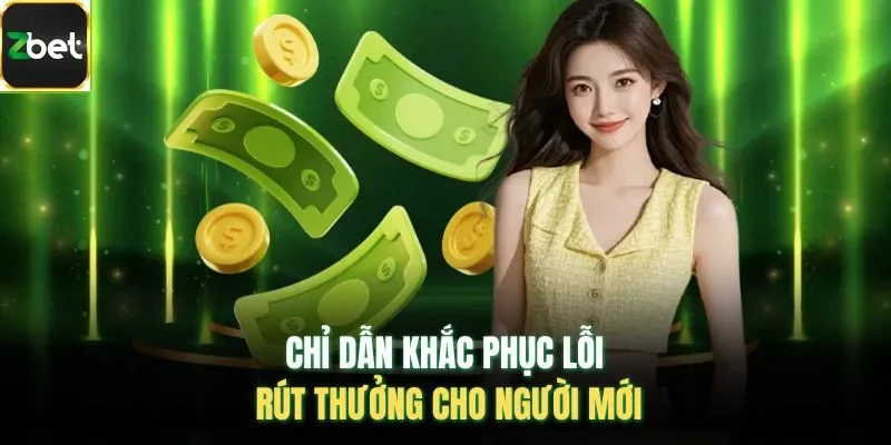 Chỉ dẫn khắc phục lỗi rút thưởng cho người mới