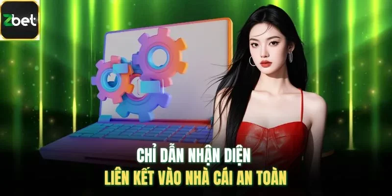 Chỉ dẫn nhận diện liên kết vào nhà cái an toàn