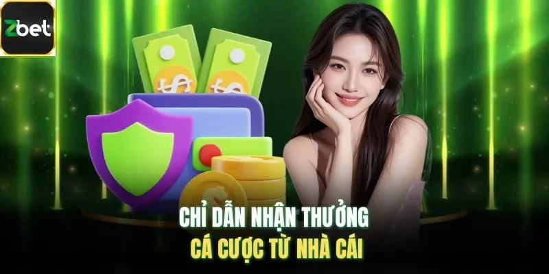 Chỉ dẫn nhận thưởng cá cược từ nhà cái