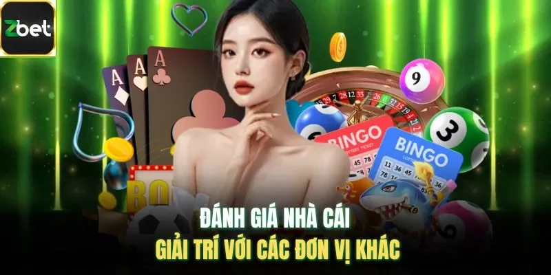 Đánh giá nhà cái giải trí với các đơn vị khác