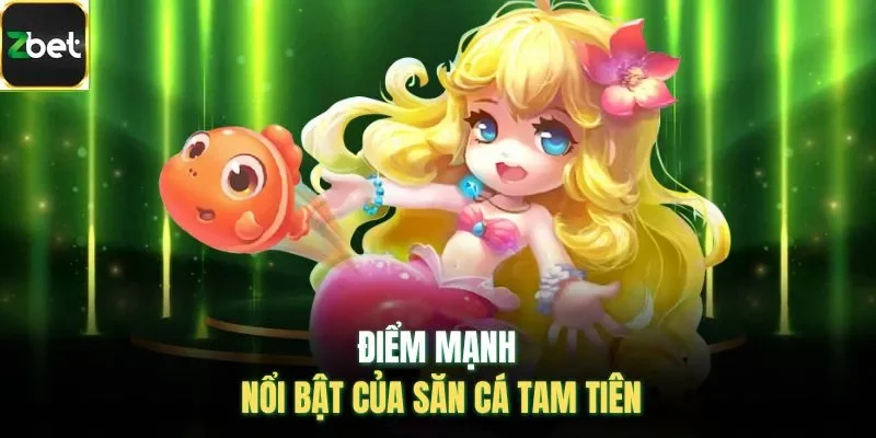 Điểm mạnh nổi bật của săn cá tam tiên