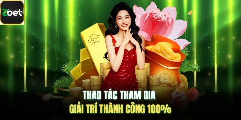Thao tác tham gia giải trí thành công 100%