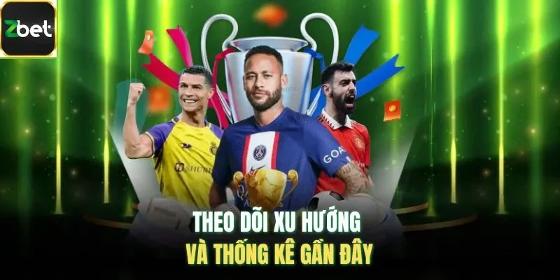Theo dõi xu hướng và thống kê gần đây