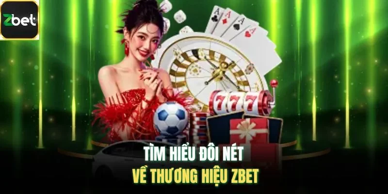 Tìm hiểu đôi nét về thương hiệu ZBET