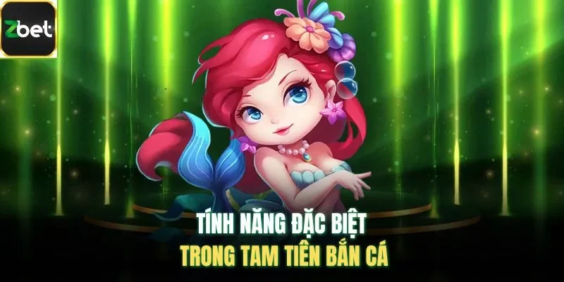 Tính năng đặc biệt trong tam tiên bắn cá
