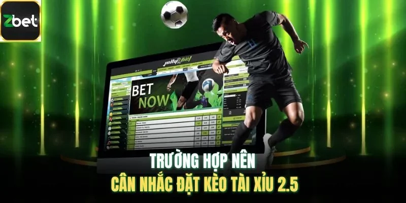 Trường hợp nên cân nhắc đặt kèo tài xỉu 2.5